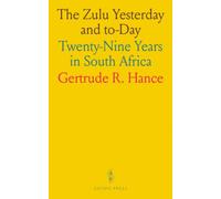 The Zulu Yesterday and to-Day: Twenty-Nine Years in South Africa