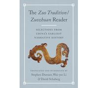 The Zuo Tradition / Zuozhuan Reader: Selections from China's Earliest Narrative History
