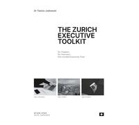 THE ZURICH EXECUTIVE TOOLKIT: Ten Chapters, Ten Interviews, One Hundred Exectutive Tools
