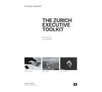 THE ZURICH EXECUTIVE TOOLKIT: Ten Chapters, Ten Interviews, One Hundred Executive Tools