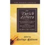 The Zurich Letters, 1558 - 1579: Comprising the Correspondence of Several English Bishops and Others, with Some of the Helvetian Reformers During the