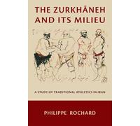 The Zurkhaneh and Its Milieu: A Study of Traditional Athletics in Iran