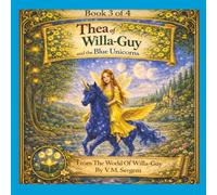 Thea of Willa-Guy and the blue unicorns: (Book 3 of 4 in the Willa-Guy Series)
