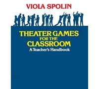 Theater Games for the Classroom: A Teacher's Handbook