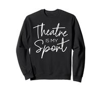 Theater Gifts Theatre is My Sport Actrice Musicale Actrice Sweatshirt