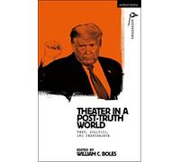 Theater in a Post-Truth World: Texts, Politics, and Performance