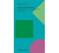 Theater in der Pandemie: Neuformatierung, Transformation, Legitimation