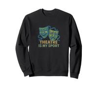 Theater is My Sport Theater Kids Drama Club Art Sweatshirt