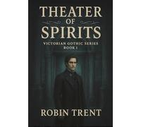 Theater of Spirits: Victorian Gothic Series Book One