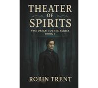 Theater of Spirits: Victorian Gothic Series Book One