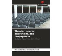 Theater, soccer, anarchism, and propaganda: Ideological disputes in the realm of leisure