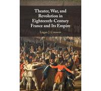 Theater, War, and Revolution in Eighteenth-Century France and Its Empire