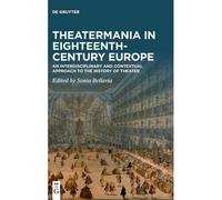 Theatermania In Eighteenth-Century Europe: An Interdisciplinary And Contextual Approach To The History Of Theater