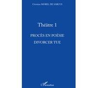 Christian Morel de Sarcus – Théâtre 1 – Procès en poésie – Divorcer tue – Broché