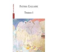 Théâtre 1 (Fatima Gallaire): Princesses / la Fete Virile / les Co-Epouses