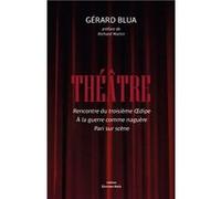 Théâtre - 1. Rencontre du troisième Œdipe, À la guerre comme naguère, Pari sur scène Gérard Blua (Auteur)