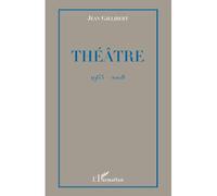 Théâtre 1963-2008 - Jean Gillibert - L'harmattan - broché - Etude