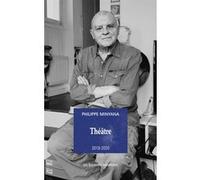 Théâtre 2018-2020 Philippe Minyana (Auteur)
