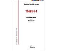 Théâtre 4 L'entrevue de Badajoz suivi de Maille à partir - Christian Morel de Sarcus - L'harmattan - broché - Théâtre