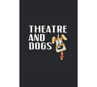 Theatre And Dogs: College Ruled Notebook For Dog Owner Drama Class Teachers, Acting Students, Theater Directors, Theatrical Producers, Stage Manager, Theatre Actors Or Actresses