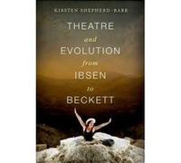 Theatre and Evolution from Ibsen to Beckett - [Version Originale] Kirsten E Shepherd - Barr (Auteur)