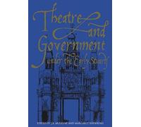 Theatre And Government Under The Early Stuarts