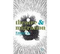 Theatre and Migration - [Livre en VO] Emma Cox, Peter Sellars (Auteur)