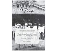 Theatre And Music In Manila And The Asia Pacific, 1869-1946