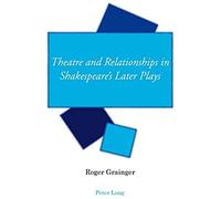 Theatre And Relationships In Shakespeare's Later Plays
