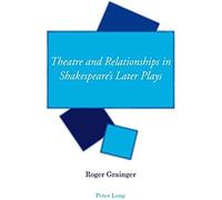 Theatre And Relationships In Shakespeare's Later Plays