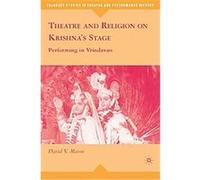 Theatre and Religion on Krishna's Stage, Palgrave Studies in Theatre and Performance History David V. Mason (Auteur)