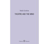Theatre and the Mind Gordon, Mick (Auteur)