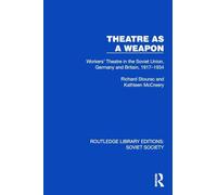 Theatre As a Weapon: Workers' Theatre in the Soviet Union, Germany and Britain, 1917-1934
