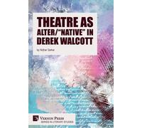 Theatre As Alter/"Native" In Derek Walcott