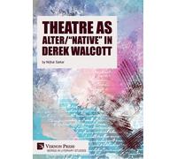 Theatre As Alter/"Native" In Derek Walcott