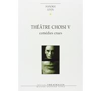 Théâtre choisi: COMEDIES CRUES (5)