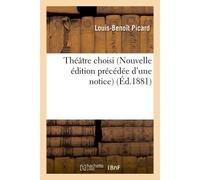 Théâtre choisi de L.-B. Picard Nouvelle édition précédée d'une notice - Louis-Benoît Picard - Hachette Bnf - broché - Livre