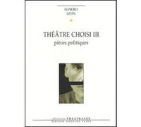 Théâtre choisi Hanokh Levin (Auteur), Nurit Yaari (Préface), Jacqueline Carnaud (Traduction), Laurence Sendrowicz (Traduction)