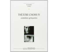 Théâtre choisi T4: COMEDIES GRINCANTES (4)