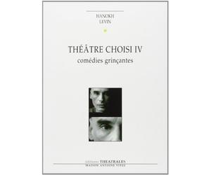 Théâtre choisi T4: COMEDIES GRINCANTES (4)
