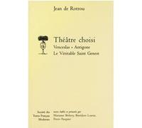 Théâtre choisi: Venceslas, Antigone, Le véritable Saint Genest Jean De Rotrou (Auteur), Marianne Béthery (Editeur du volume), Bénédicte Louvat (Editeur du volume), Pierre Pasquier (Editeur du volume)