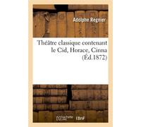 Théâtre classique contenant le Cid, Horace, Cinna (Éd.1872) ed.1872 - Collectif - Hachette Bnf - broché - Livre