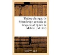 Théâtre classique. Le Misanthrope, comédie en cinq actes et en vers de Molière Collectif (Auteur)