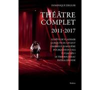 Theatre complet 2011 - 2017 - Ziegler dominique - Slatkine - broché - Théâtre