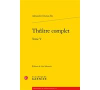 Théâtre complet - Alexandre Dumas Père - Classiques Garnier - broché - Théâtre
