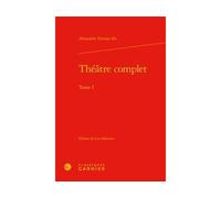 Théâtre complet - Alexandre Dumas Père - Classiques Garnier - relié - Théâtre