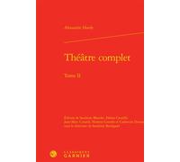 Théâtre complet - Alexandre Hardy - Classiques Garnier - relié - Théâtre