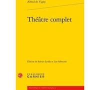 Théâtre complet Alfred De Vigny (Auteur), Charles Mazouer (Direction)