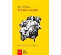 Théâtre complet Alfred de Vigny (Auteur), Sylvain Ledda (Editeur du volume), Lise Sabourin (Editeur du volume)