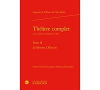 Théâtre complet Auguste De Villiers De L'Isle-Adam (Auteur), Bertrand Vibert (Collection dirigée par), Geneviève Jolly (Editeur du volume), Marianne Bouchardon (Editeur du volume), Pierre Glaudes (Col